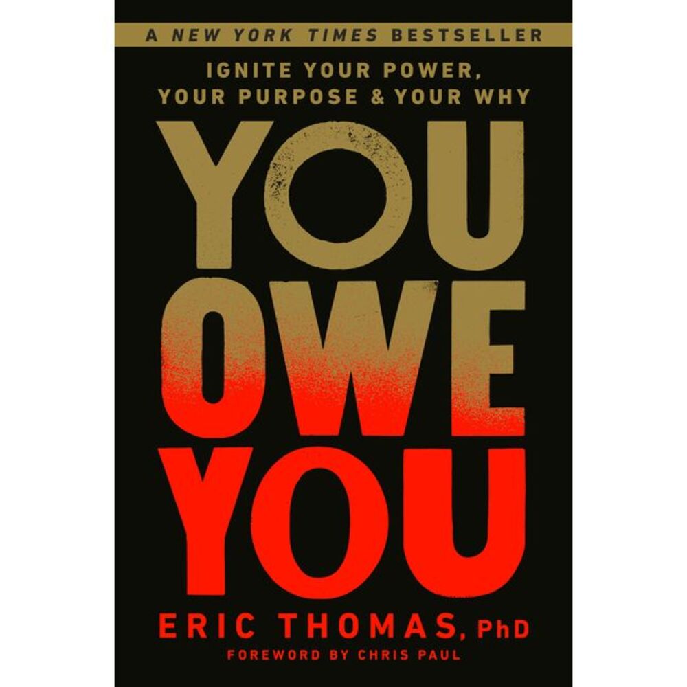 You Owe You: Ignite Your Power, Your Purpose, and Your Why -- Eric PhD Thomas